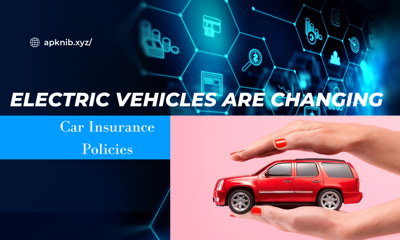 Electric Vehicles Are Changing Car Insurance Policies