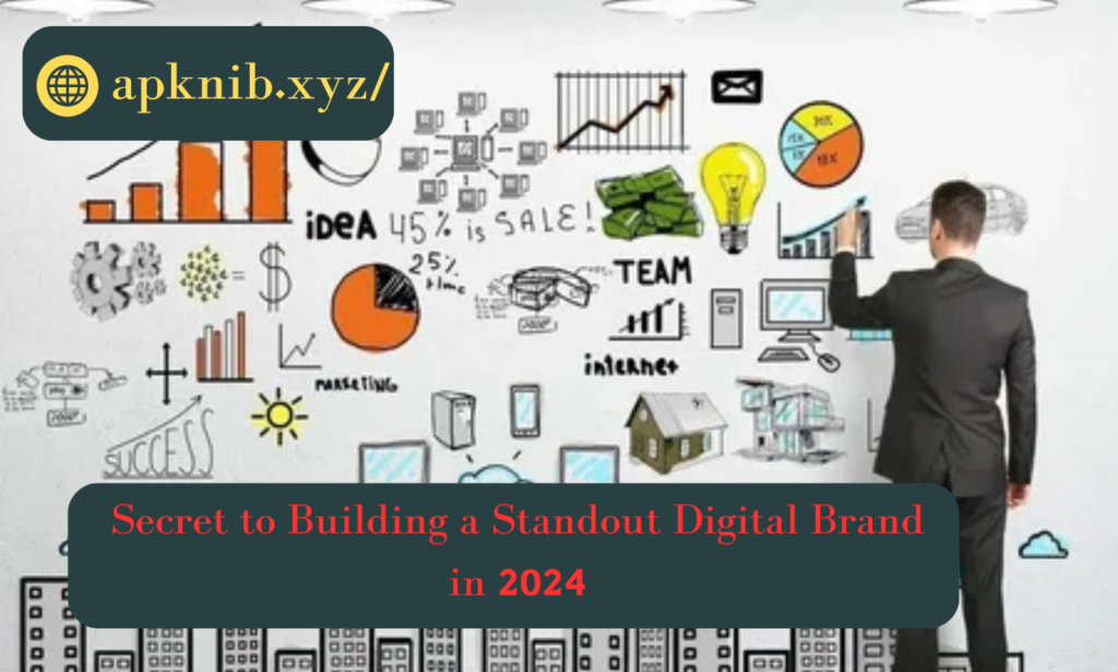 Secret to Building a Standout Digital Brand in 2024