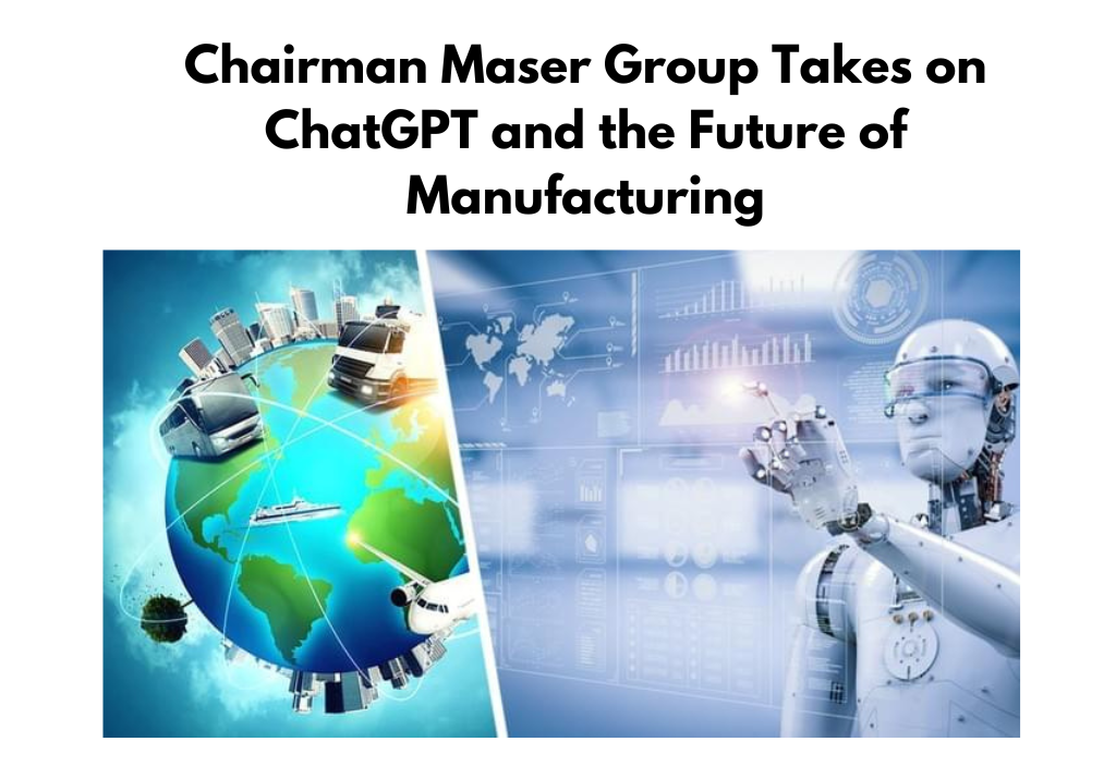 Chairman Maser Group Takes on ChatGPT and the Future of Manufacturing