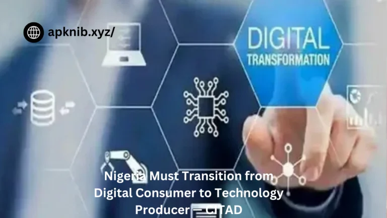 Nigeria Must Transition from Digital Consumer to Technology Producer — CITAD