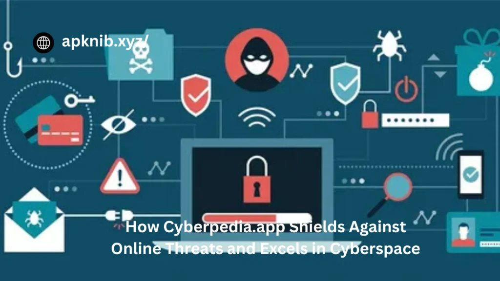 How Cyberpedia.app Shields Against Online Threats and Excels in Cyberspace