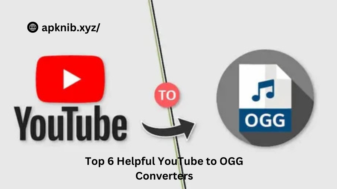 Top 6 Helpful YouTube to OGG Converters